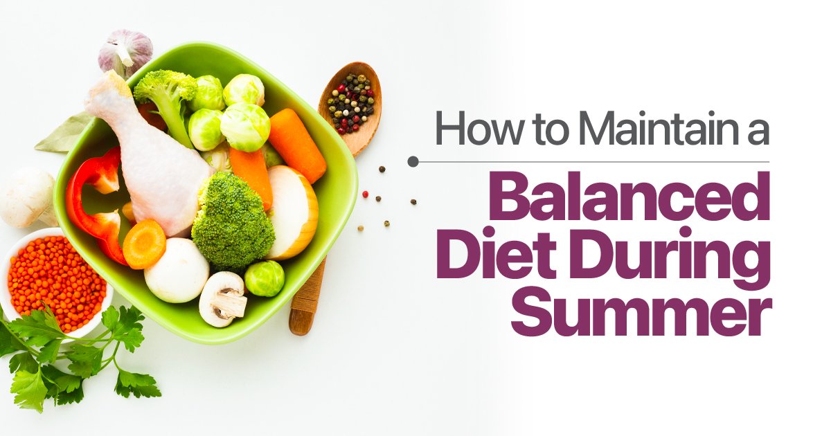 How to Maintain a Balanced Diet During Summer