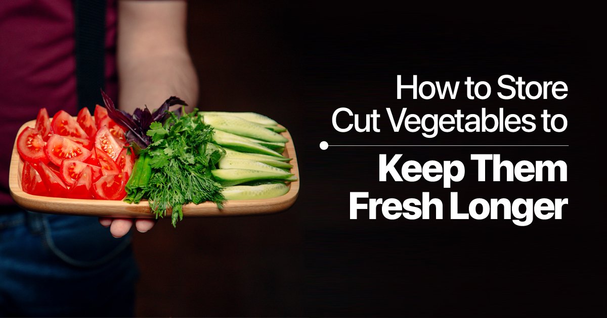 How to Store Cut Vegetables to Keep Them Fresh Longer