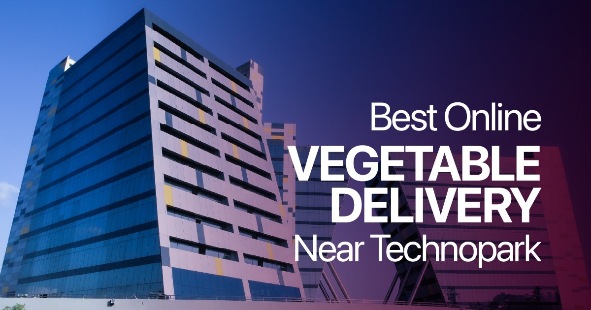 Best Online Vegetable Delivery Near Technopark – Fresh Vegetables Delivered to Your Doorstep