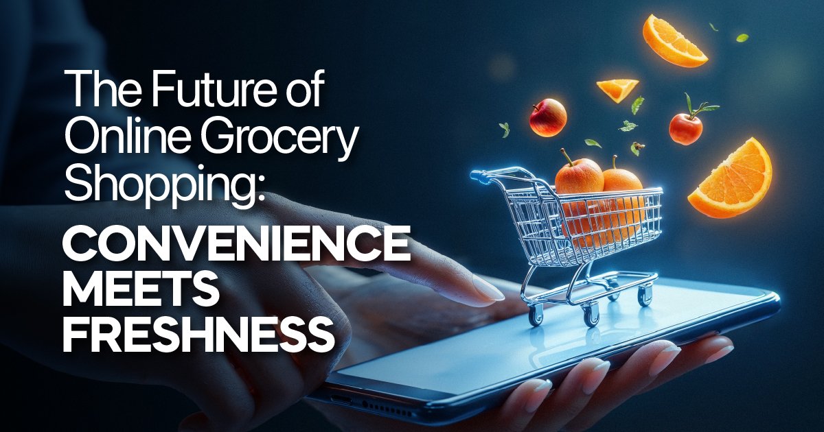 The Future of Online Grocery Shopping: Convenience Meets Freshness